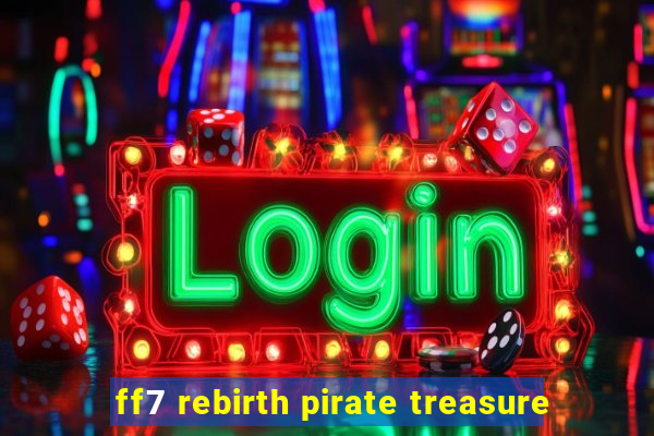 ff7 rebirth pirate treasure